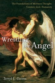 Mormon Doctrine for Grown-ups: A Review of Terryl Givens’s Wrestling the Angel