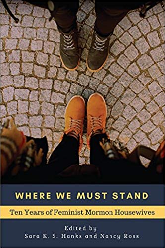 Book Review — Where We Must Stand: Ten Years of Feminist Mormon Housewives