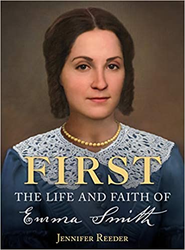 Hear the words of the Church’s first lady — a review of Jennifer Reeder’s *First: The Life and Faith of Emma Smith*