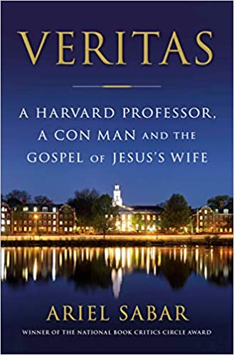 Book Report-Veritas: A Harvard Professor, A Con Man, and the Gospel of Jesus’ Wife