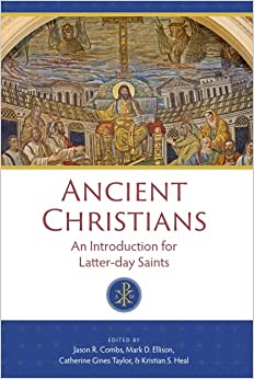 Ancient Christians: An Introduction for Latter-day Saints