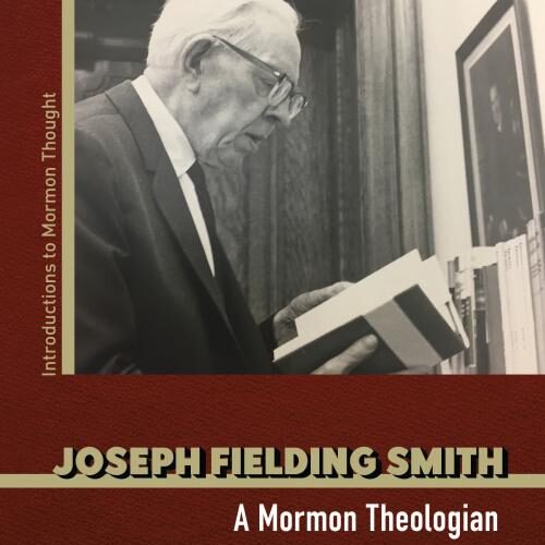 A Review Joseph Fielding Smith: A Mormon Theologian