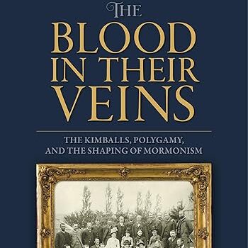 Book Review: The Blood in Their Veins: The Kimballs, Polygamy, and the Shaping of Mormonism, by Andrew Kimball (Signature Books)