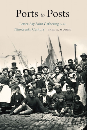 Book Review: Ports to Posts: Latter-day Saint Gathering in the Nineteenth Century