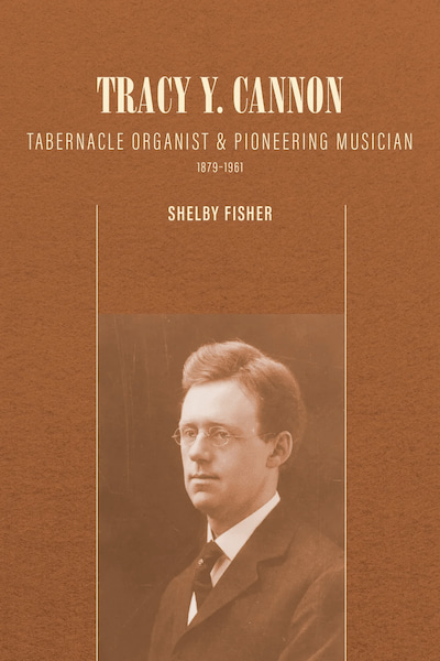 A Review: Tracy Y. Cannon: Tabernacle Organist and Pioneering Musician, 1879–1961