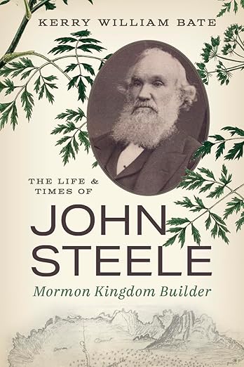 The cover of Kerry William Bate's biography, The Life and Times of John Steele: Mormon Kingdom Builder