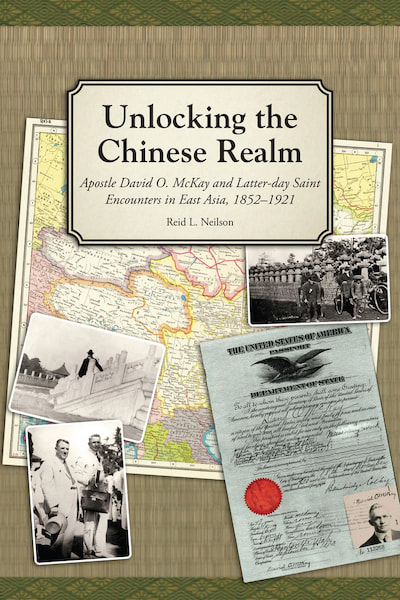 A Review: Unlocking the Chinese Realm: Apostle David O. McKay and Latter-day Saint Encounters in East Asia, 1852–1921