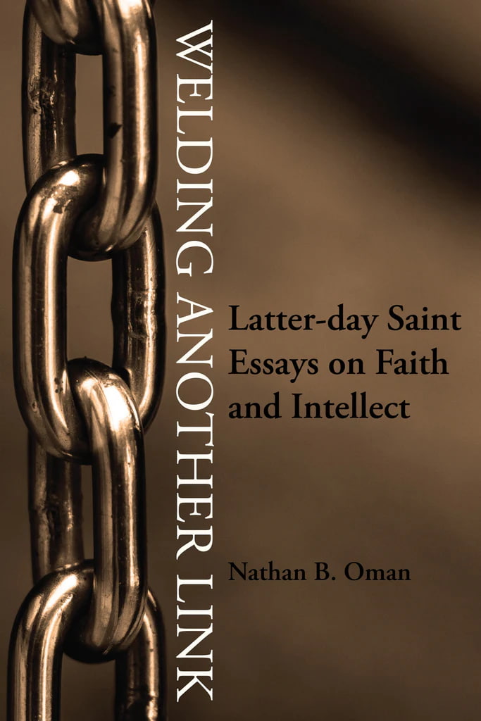 The cover of Welding Another Link: Latter-day Saint Essays on Faith and Intellect, by Nathan Oman