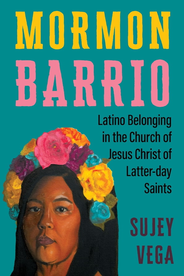 The cover of Mormon Barrio: Latino Belonging in the Church of Jesus Christ of Latter-day Saints (New York University Press, 2026), by Sujey Vega
